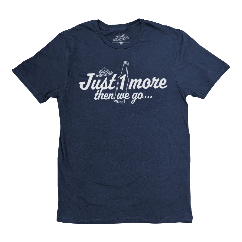 "Just 1 More Then We Go" T-Shirt